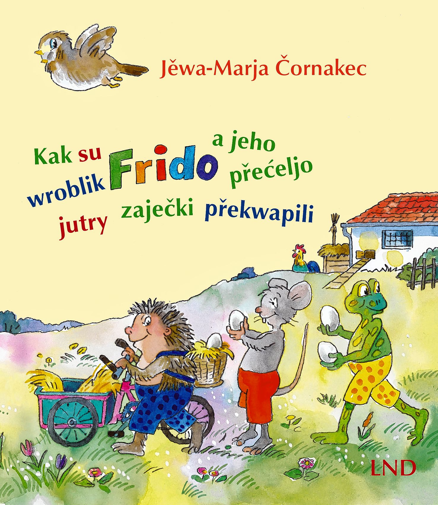 <b>Jěwa-Marja Čornakec</b>: <i>»Kak su wroblik Frido a jeho přećeljo jutry zaječki překwapili« </i>, ilustrował Günter Wongel, Budyšin: LND, 2020, 16 str., barb. il., brošura, 978-3-7420-2604-0, 6,90 €