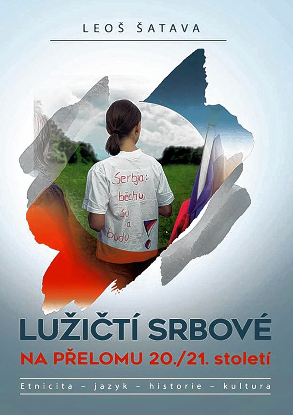 <b>Leoš Šatava,</b> <i>Lužičtí Srbové na přelomu 20./21. století. Etnicita – jazyk – historie – kultura,</i> Praha: Epocha 2020