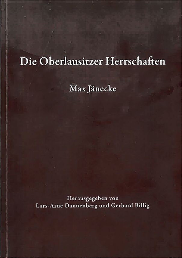 <b>Max Jänecke.</b> <i>Die Oberlausitzer Herrschaften spezielle und allgemeine Probleme aus ihrer Geschichte und ihrer Topographie</i>, wobdźěłane a wudate wot Lars-Arne Dannenberga, Gerharda Billiga, karty: Uwe Ulrich Jäschke, Zhorjelc 2019, Beihefte zum Neuen Lausitzischen Magazin, zwjazk 21