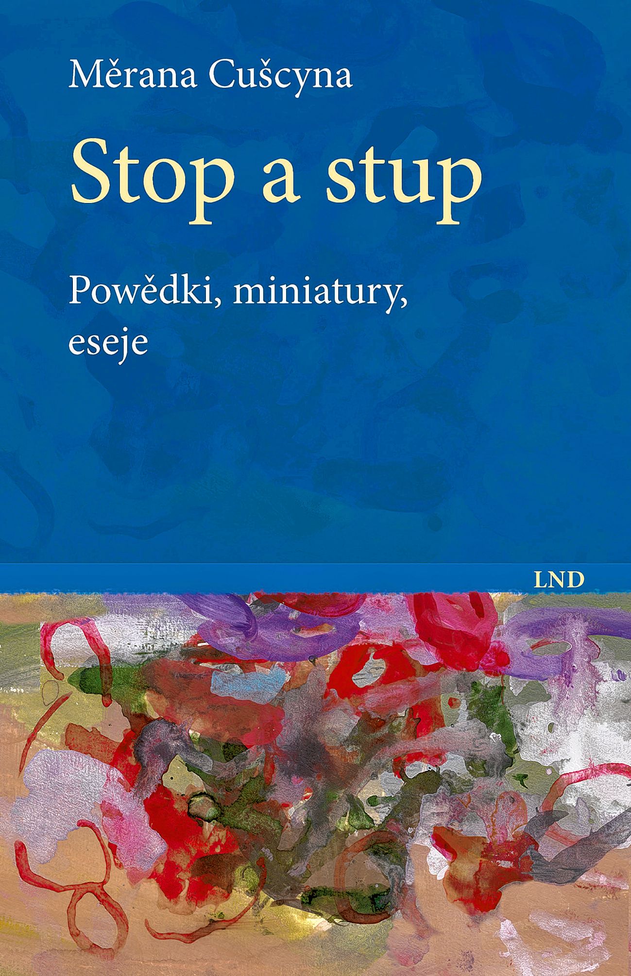 <b>Měrana Cušcyna</b>, <i>Stop a stup. Powědki, miniatury, eseje,</i> titulna ilustracija Iris Brankačkowa, Budyšin: LND 2021, 152 s., kruta wjazba ze škitnej wobalku