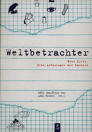 Weltbetrachter. Neue Lyrik. Eine Anthologie aus Sachsen, wudałoj Róža Domašcyna a Axel Helbig, Lipsk: poeten laden 2020
