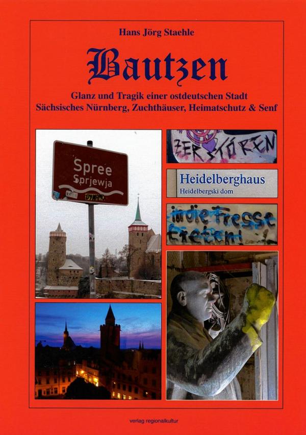 Hans Jörg Staehle »Bautzen – Glanz und Tragik einer ostdeutschen Stadt. Sächsisches Nürnberg, Zuchthäuser, Heimat schutz und Senf«, verlag regionalkultur, 251 str., ISBN 978-3-95505-181-5, kruta wjazba, 24,80 €