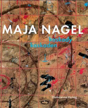 Maja Nagelowa kaskady • kaskaden, Budy šin: LND 2019, 180 str., 978-3-7420-2564-7, 100 € z připo łoženej grafiku; 978-3-7420-2563-0, 29,90 €