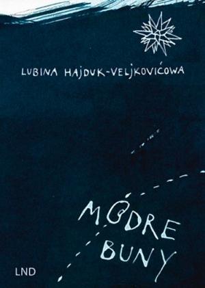 Lubina Hajduk-Veljkovićowa: Módre buny. Budy šin: LND, 2018, 212 str., 16,90 €, e-book 12,99 €