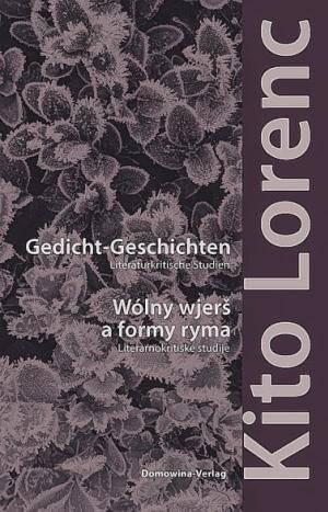 Kito Lorenc, Gedicht-Geschichten. Literaturkritische Studien / Wólny wjerš a formy ryma. Literarnokritiske studije, wudałoj Franc Šěn a Christian Prunitsch, z přidźěłom Juliany Rehnolt, Ludowe nakładnistwo Domowina, Budyšin 2022, 374 str.