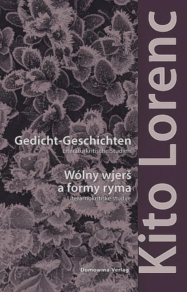 Kito Lorenc, Gedicht-Geschichten. Literaturkritische Studien / Wólny wjerš a formy ryma. Literarnokritiske studije, wudałoj Franc Šěn a Christian Prunitsch, z přidźěłom Juliany Rehnolt, Ludowe nakładnistwo Domowina, Budyšin 2022, 374 str.